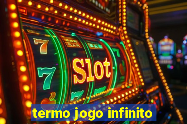 termo jogo infinito